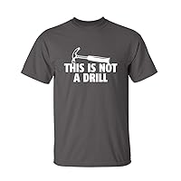 This is Not A Drill Sarcastic Graphic Funny T Shirt