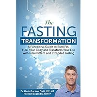 The Fasting Transformation: A Functional Guide to Burn Fat, Heal Your Body and Transform Your Life with Intermittent & Extended Fasting The Fasting Transformation: A Functional Guide to Burn Fat, Heal Your Body and Transform Your Life with Intermittent & Extended Fasting Paperback Kindle