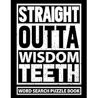 Straight Outta Wisdom Teeth Word Search Puzzle Book: Funny Wisdom Tooth Removal Surgery Recovery Gift for Teens and Adults (100 Puzzles) Post Op Tooth ... x 11) Get Well Soon Gag Gifts for Patients