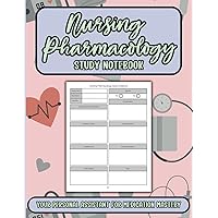 Nursing Pharmacology Study Notebook: Essential Blank Drug Notebook for Nursing Students: Master Recording Medications and Their Effects
