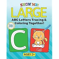 SHOW ME! LARGE ABC Letters Tracing & Coloring Together!: Huge Tracing Book For Toddlers & Preschoolers | Big Tracing Letters (A-Z) with Cute Pictures to Color | Easy and Fun Tracing Book for Ages 2+