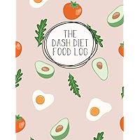 The DASH Diet Food Log: Diet Journal Notebook & Diary - Meal Planner And Tracker For Weight Loss & Reduce Blood Pressure