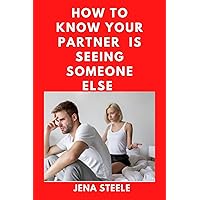 How to know Your partner is seeing someone else: Signs, How to know and what to do when your partner is seeing someone else How to know Your partner is seeing someone else: Signs, How to know and what to do when your partner is seeing someone else Kindle Paperback