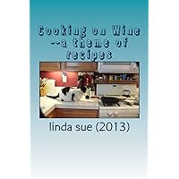 Cooking on Wine--a theme of recipes Cooking on Wine--a theme of recipes Kindle Paperback