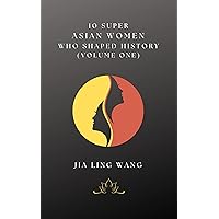10 Super Asian Women Who Shaped History: Volume One 10 Super Asian Women Who Shaped History: Volume One Kindle Paperback Audible Audiobook Hardcover
