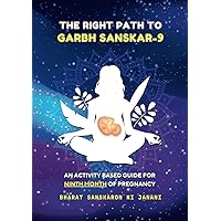 The Right Path to Garbh Sanskar - 9 (Second Edition - 2024) : An activity based guide for Ninth Month of Pregnancy: Pregnancy guide based on Indian ... (Month-Wise Activity Based Pregnancy Guides)
