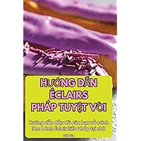 HƯỚng DẪn Éclairs Pháp TuyỆt VỜi (Vietnamese Edition)