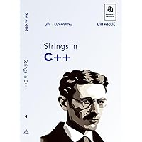 Strings in C++: The Fourth Step in C++ Learning (C++ Programming Book 4)