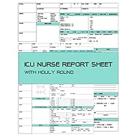 ICU Nurse Report Sheet with Hourly Round: Organizing Notes and Shifts, Report Nurse Brain Sheet, Advanced Assessment Report Of The ICU Patient, Patient Assessment