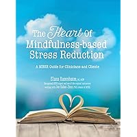 The Heart of Mindfulness-Based Stress Reduction: a MBSR Guide for Clinicians and Clients The Heart of Mindfulness-Based Stress Reduction: a MBSR Guide for Clinicians and Clients Paperback Kindle