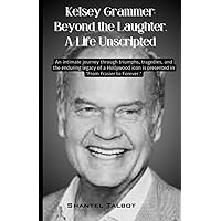 Kelsey Grammer: Beyond the Laughter, A Life Unscripted: An intimate journey through triumphs, tragedies, and the enduring legacy of a Hollywood icon is presented in 