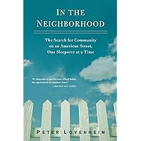 In the Neighborhood: The Search for Community on an American Street, One Sleepover at a Time In the Neighborhood: The Search for Community on an American Street, One Sleepover at a Time Paperback Kindle Hardcover