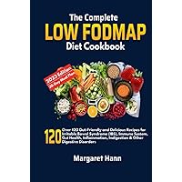 The Complete Low FODMAP Diet Cookbook: Over 120 Gut-Friendly and Delicious Recipes for Irritable Bowel Syndrome (IBS), Immune System, Gut Health, Inflammation, Indigestion & Other Digestive Disorders