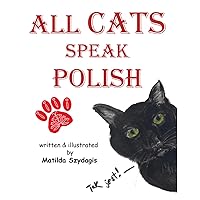 All Cats Speak Polish: (Bilingual English and Polish): A Dual Language Fun Children's Picture Book All Cats Speak Polish: (Bilingual English and Polish): A Dual Language Fun Children's Picture Book Paperback