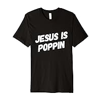 Jesus Is Poppin - Funny Christian Jesus Lover Faith Lord Premium T-Shirt