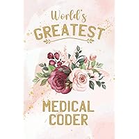 World’s Greatest Medical Coder: Floral Medical Coding Journal Notebook (6 x 9) Blank Lined Notepad for a Clinical Coder (120 Pages) Coworker Appreciation Gift for Certified Coders