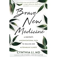 Brave New Medicine: A Doctor’s Unconventional Path to Healing Her Autoimmune Illness Brave New Medicine: A Doctor’s Unconventional Path to Healing Her Autoimmune Illness Paperback Audible Audiobook Kindle