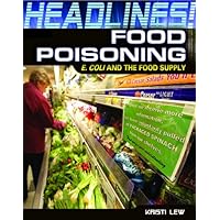 Food Poisoning: E. coli and the Food Supply (Headlines!) Food Poisoning: E. coli and the Food Supply (Headlines!) Library Binding