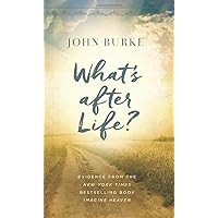 What's after Life?: Evidence from the New York Times Bestselling Book Imagine Heaven