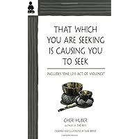 That Which You Are Seeking Is Causing You to Seek That Which You Are Seeking Is Causing You to Seek Paperback