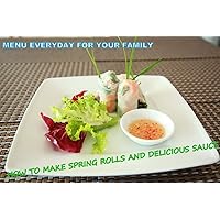 Menu everyday for your family : HOW TO MAKE SPRING ROLLS AND DELICIOUS SAUCE