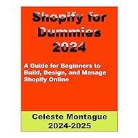 Shopify for dummies 2024: A Guide for Beginners to Build, Design, and Manage Shopify Online