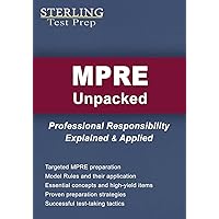 MPRE Unpacked: Professional Responsibility Explained & Applied for Multistate Professional Responsibility Exam
