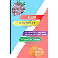 For a Fit and Firm Body Form: A 48 weeks, Motivational Diet and Exercise Planner And Weight Loss to Help You Become the Best Version : Guide to Cultivate An Attitude of Diet and Exercise