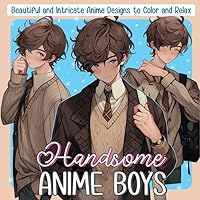 Adorable Anime Boys Coloring Book: A Charming Collection of Cute and Handsome Anime Boys for Anime Fans for Relaxation and Creativity (Dreamy Anime Whimsies) Adorable Anime Boys Coloring Book: A Charming Collection of Cute and Handsome Anime Boys for Anime Fans for Relaxation and Creativity (Dreamy Anime Whimsies) Paperback