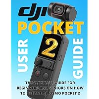 DJI Pocket 2: The Complete Pocket 2 Guide. Matter Your Camera With Easy. For Beginners and Seniors