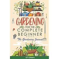 Gardening For The Complete Beginner: The Gardening Journal