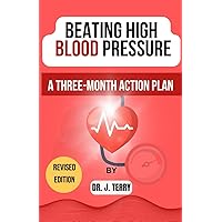 Beating High Blood Pressure: A Three-Month Action Plan to lower or reduce elevated blood pressure without medication