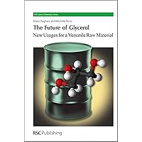 Future of Glycerol: New Usages for a Versatile Raw Material (RSC Green Chemistry Series) Future of Glycerol: New Usages for a Versatile Raw Material (RSC Green Chemistry Series) Hardcover