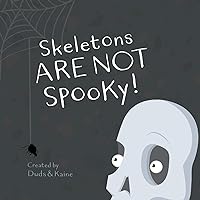Skeletons ARE NOT Spooky! Skeletons ARE NOT Spooky! Paperback Kindle