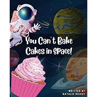 You Can't Bake Cakes in Space!