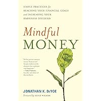 Mindful Money: Simple Practices for Reaching Your Financial Goals and Increasing Your Happiness Dividend Mindful Money: Simple Practices for Reaching Your Financial Goals and Increasing Your Happiness Dividend Paperback Kindle