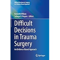 Difficult Decisions in Trauma Surgery: An Evidence-Based Approach (Difficult Decisions in Surgery: An Evidence-Based Approach) Difficult Decisions in Trauma Surgery: An Evidence-Based Approach (Difficult Decisions in Surgery: An Evidence-Based Approach) Hardcover Paperback