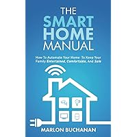 The Smart Home Manual: How to Automate Your Home to Keep Your Family Entertained, Comfortable, and Safe (Home Technology Manuals) The Smart Home Manual: How to Automate Your Home to Keep Your Family Entertained, Comfortable, and Safe (Home Technology Manuals) Paperback Kindle Audible Audiobook