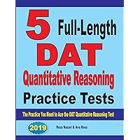 5 Full-Length DAT Quantitative Reasoning Practice Tests: The Practice You Need to Ace the DAT Quantitative Reasoning Test 5 Full-Length DAT Quantitative Reasoning Practice Tests: The Practice You Need to Ace the DAT Quantitative Reasoning Test Paperback
