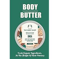 Body Butter: Fresh Organic Ingredients, At The Height Of Their Potency