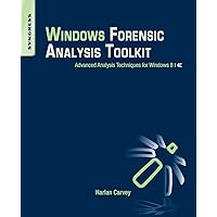 Windows Forensic Analysis Toolkit: Advanced Analysis Techniques for Windows 8 Windows Forensic Analysis Toolkit: Advanced Analysis Techniques for Windows 8 Paperback Kindle
