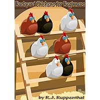 Backyard Chickens for Beginners: Getting the Best Chickens, Choosing Coops, Feeding and Care, and Beating City Chicken Laws (Booklet) Backyard Chickens for Beginners: Getting the Best Chickens, Choosing Coops, Feeding and Care, and Beating City Chicken Laws (Booklet) Kindle Paperback