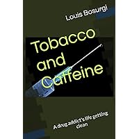 Tobacco and Caffeine: A drug addict's life getting clean