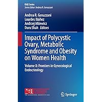 Impact of Polycystic Ovary, Metabolic Syndrome and Obesity on Women Health: Volume 8: Frontiers in Gynecological Endocrinology (ISGE Series) Impact of Polycystic Ovary, Metabolic Syndrome and Obesity on Women Health: Volume 8: Frontiers in Gynecological Endocrinology (ISGE Series) Hardcover Kindle Paperback