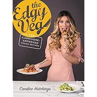The Edgy Veg: 138 Carnivore-Approved Vegan Recipes The Edgy Veg: 138 Carnivore-Approved Vegan Recipes Hardcover