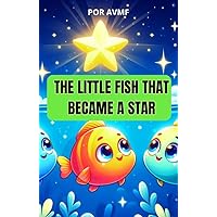 CHILDREN'S BOOKS: THE LITTLE FISH THAT BECAME A STAR: CHILDREN'S BOOK ABOUT DEATH AND DYING
