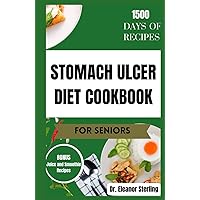 STOMACH ULCER DIET COOKBOOK FOR SENIORS: Tasty anti-inflammatory recipes to naturally combat stomach ulcers STOMACH ULCER DIET COOKBOOK FOR SENIORS: Tasty anti-inflammatory recipes to naturally combat stomach ulcers Hardcover Kindle Paperback