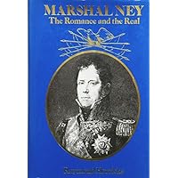 Marshal Ney: The Romance and the Real Marshal Ney: The Romance and the Real Hardcover