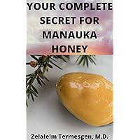 YOUR COMPLETE SECRET FOR MANUKA HONEY YOUR COMPLETE SECRET FOR MANUKA HONEY Kindle Paperback