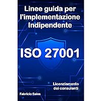 ISO 27001: Linee guida per l'implementazione indipendente: Licenziamento dei consulenti (Italian Edition) ISO 27001: Linee guida per l'implementazione indipendente: Licenziamento dei consulenti (Italian Edition) Kindle Paperback